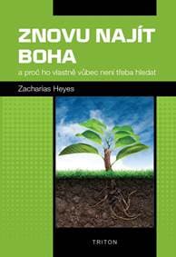 Znovu najít Boha a proč ho vlastně vůbec není třeba hledat - Heyes Zacharias