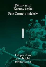 Dějiny zemí Koruny české I. díl - Čornej, Pavel Bělina Petr