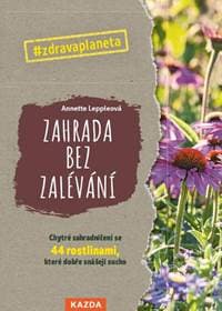 Zahrada bez zalévání - Chytré zahradničení se 44 rostlinami, které dobře snášejí sucho - Leppleová Annette