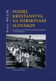 Podiel kresťanstva na formovaní Slovákov - Mulík Peter