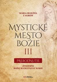 Mystické mesto Božie III - Prebodnutie - Mária od Ježiša z Agredy