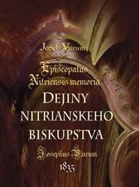 Dejiny nitrianskeho biskupstva /Episcopatus Nitriensis memoria - Vurum Jozef