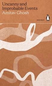 Uncanny and Improbable Events - Amitav Ghosh, Penguin Books Ltd