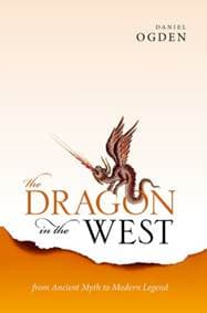 The Dragon in the West - Daniel (Professor of Ancient History, Professor of Ancient History, University of Exeter) Ogden, Oxford University Press