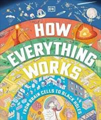 How Everything Works: From Brain Cells to Black Holes - Kolektív