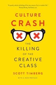 Culture Crash: The Mugging of the Creative Class - Scott Timberg, Yale University Press