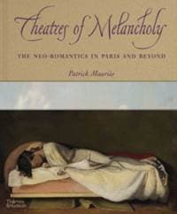 Theatres of Melancholy - Patrick Mauries, Thames & Hudson