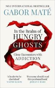 In the Realm of Hungry Ghosts : Close Encounters with Addiction - Maté Gábor