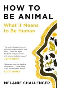 How to Be Animal - Melanie Challenger, Canongate Books