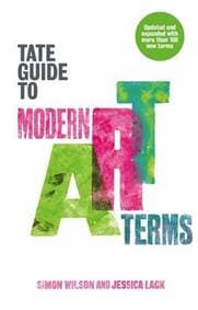 Tate Guide to Modern Art Terms - Jessica Lack, Simon Wilson, Tate Publishing