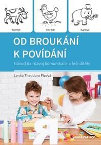 Od broukání k povídání - Návod na rozvoj komunikace a řeči dítěte - Theodora Ficová Lenka