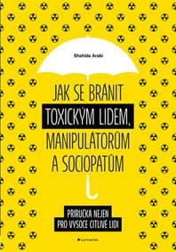 Jak se bránit toxickým lidem, manipulátorům a sociopatům - Shahida Arabi