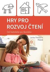 Hry pro rozvoj čtení - Od batolete po školáka - Theodora Ficová Lenka