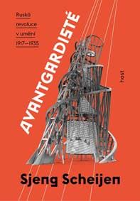 Avantgardisté - Ruská revoluce v umění 1917-1935 - Scheijen Sjeng