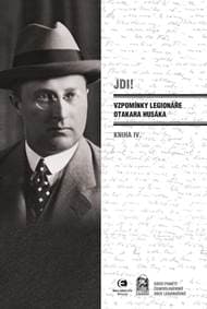 JDI! Vzpomínky legionáře Otakara Husáka IV. - Husák Otakar