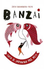 Banzai: Toto je Japonsko pre deti - Fabjanowska-Micyk Zofia
