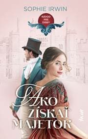 Návod pre dámy, ako získať majetok - Irwin Sophie
