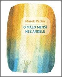 O málo menší než andělé - Marek Vácha