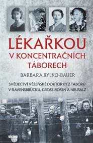 Lékařkou v koncentračních táborech - Barbara Rylko-Bauer