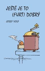 Ještě je to (furt) dobrý - Volf Josef