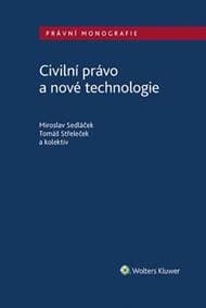 Civilní právo a nové technologie - Miroslav Sedláček, Tomáš Střeleček