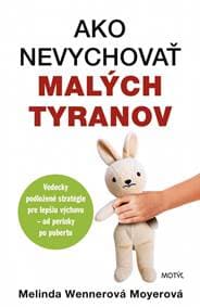 Ako nevychovať malých tyranov - Wennerová Moyerová Melinda