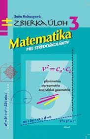 Matematika pre stredoškolákov, Zbierka úloh 3 - Holéczyová Soňa
