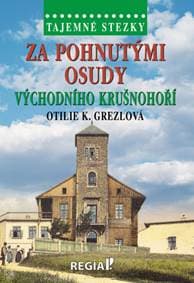 Za pohnutými osudy východního Krušnohoří - Otilie K. Grezlová