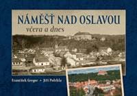Náměšť nad Oslavou včera a dnes - Gregor, Jiří Polehla František