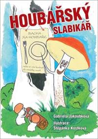 Houbařský slabikář - Gabriela Jakoubková
