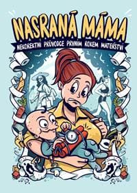 Nasraná máma - Nekorektní průvodce prvním rokem mateřství - Maroušková Tereza