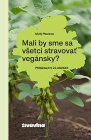 Mali by sme sa všetci stravovať vegánsky? - Molly Watson