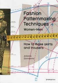 Fashion Patternmaking Techniques, Volume 1: Women and Men - How to Make Skirts and Trousers - Antonio Donnanno, promopress