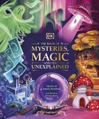 The Book of Mysteries, Magic, and the Unexplained - Tamara Macfarlane, DK Children