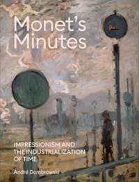 Monets Minutes - Andre Dombrowski, Yale University Press