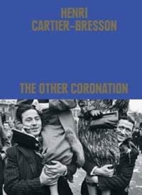 Henri Cartier-Bresson: The Other Coronation - Clement Cheroux, Thames & Hudson