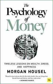 The Psychology of Money : Timeless lessons on wealth, greed, and happiness - Housel Morgan