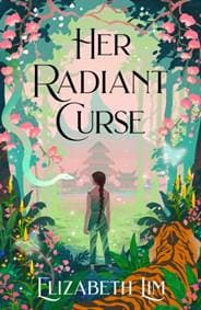 Her Radiant Curse: An enchanting fantasy, set in the same world as New York Times bestselling Six Crimson Cranes - Elizabeth Lim, Hodderscape