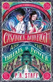 Casander Darkbloom and the Threads of Power - P.A. Staff, Walker Books