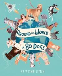 Around the World in 80 Dogs - Kristyna Litten, Welbeck Publishing Group