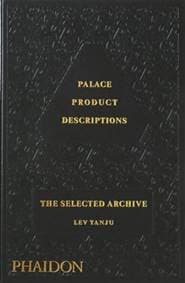 Palace Product Descriptions, The Selected Archive - Lev Tanju, Phaidon Press Ltd