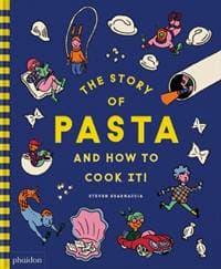 The Story of Pasta and How to Cook It! - Steven Guarnaccia, Phaidon Press Ltd