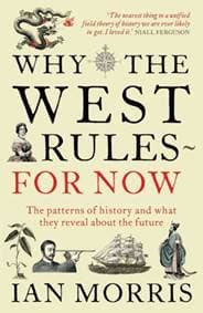 Why The West Rules - For Now - Ian Morris, Profile Books Ltd