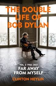 The Double Life of Bob Dylan Volume 2: 1966-2021 - Clinton Heylin, The Bodley Head