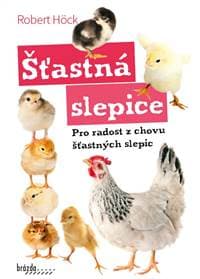 Šťastná slepice - pro radost z chovu šťastných slepic - Höck Robert
