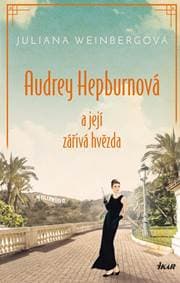 Audrey Hepburnová a její zářivá hvězda - Weinbergová Juliana
