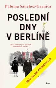 Poslední dny v Berlíně - Sánchez-Garnica Paloma