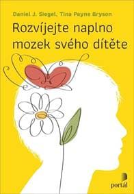 Rozvíjejte naplno mozek svého dítěte - Daniel J. Siegel, Tina Payne Bryson