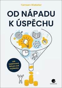 Od nápadu k úspěchu - Jak nadchnout lidi pro své myšlenky - Webster Tamsen