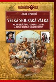 Velká siouxská válka - Nejen Sedící Býk, generál Custer a bitva u Little Bighornu 1876 - Opatrný Josef